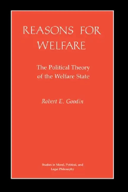 Reasons for Welfare: The Political Theory of the Welfare State by Robert E. Goodin