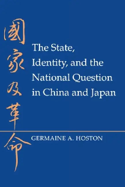 The State, Identity, and the National Question in China and Japastate, Identity, and the National Question in China and Japan N by Germaine A. Hoston