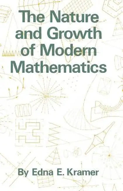 The Nature and Growth of Modern Mathematics by Edna Ernestine Kramer