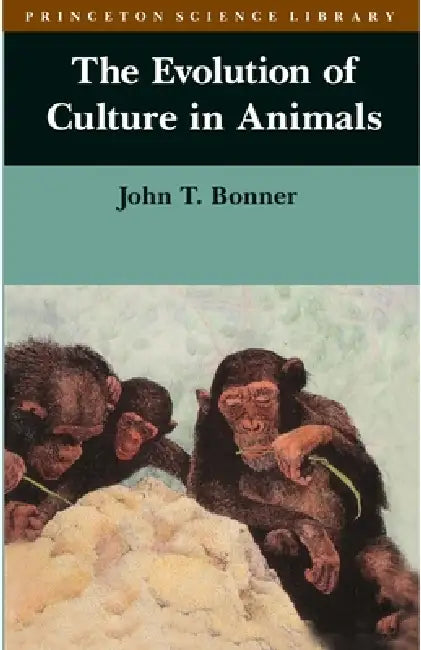 The Evolution of Culture in Animals by John Tyler Bonner