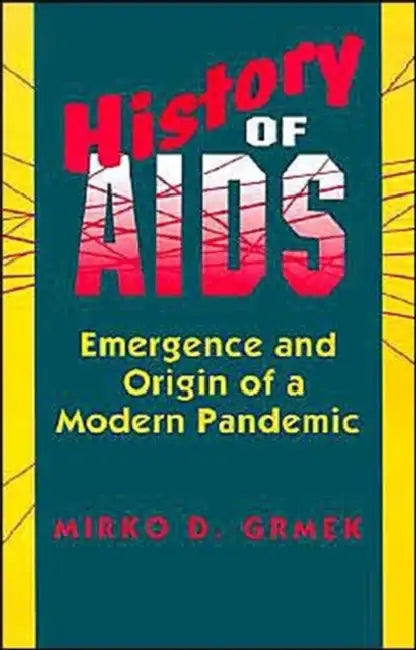 History of AIDS: Emergence and Origin of a Modern Pandemic by Mirko D. Grmek