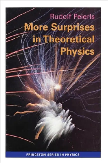 More Surprises in Theoretical Physics by Rudolf Peierls