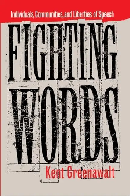 Fighting Words: Individuals, Communities, and Liberties of Speech by Kent Greenawalt