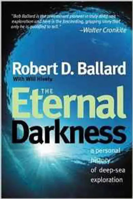 The Eternal Darkness: A Personal History of Deep -sea Exploration by Robert D. Ballard, Will Hively