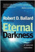 The Eternal Darkness: A Personal History of Deep -sea Exploration by Robert D. Ballard, Will Hively