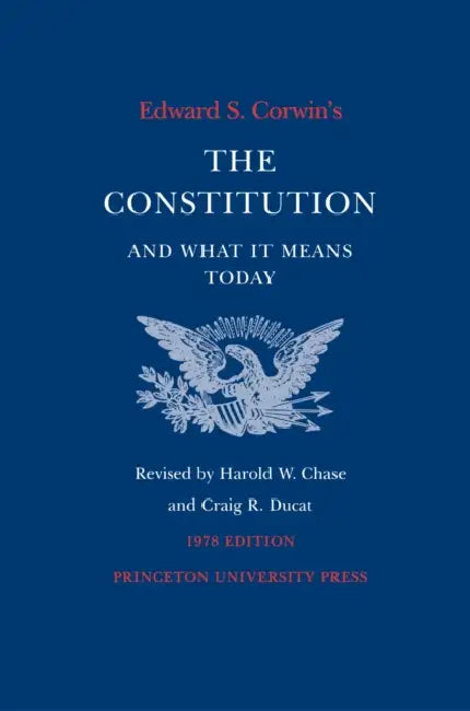 Edward S. Corwin's Constitution and What It Means Today: 1978 Edition by Edward S. Corwin, Harold W. Chase, Craig R. Ducat