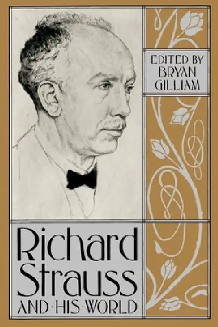 Richard Strauss and His World by Bryan Gilliam