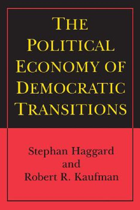 The Political Economy of Democratic Transitions  by Stephan Haggard