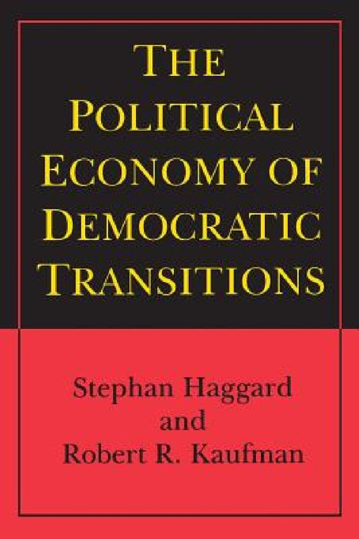 The Political Economy of Democratic Transitions  by Stephan Haggard