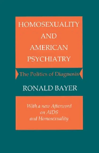 Homosexuality and American Psychiatry: The Politics of Diagnosis by Ronald Bayer