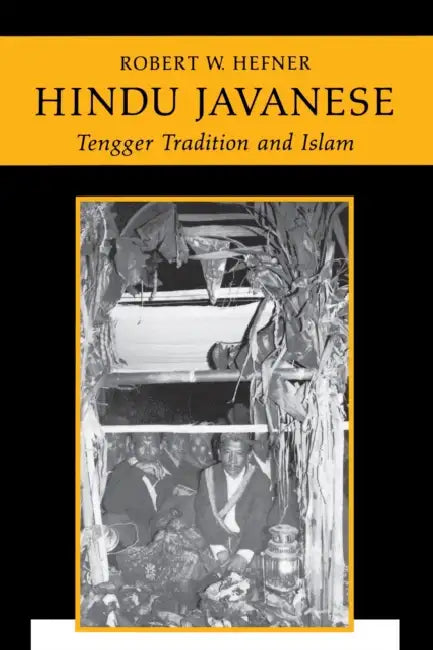 Hindu Javanese: Tengger Tradition and Islam by Robert W. Hefner