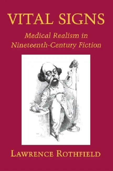 Vital Signs: Medical Realism in Nineteenth-Century Fiction by Lawrence Rothfield