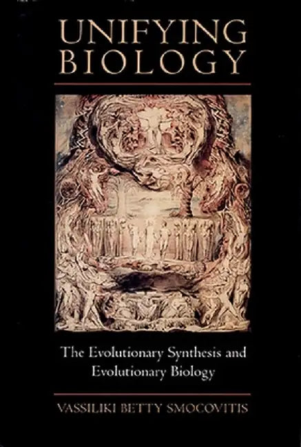 Unifying Biology: The Evolutionary Synthesis and Evolutionary Biology by Vassiliki Betty Smocovitis