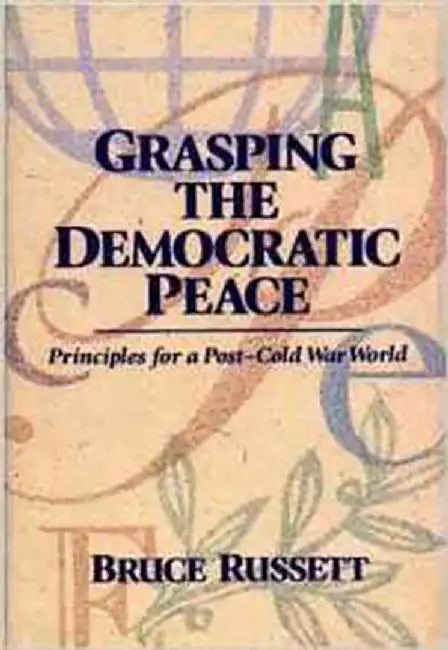Grasping The Democratic Peace: Principles for a Post-cold War World by Bruce Russett