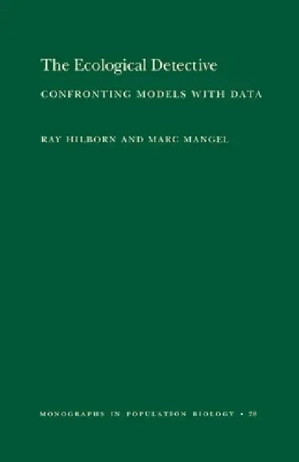The Ecological Detective: Confronting Models with Data (Mpb-28) by Ray Hilborn