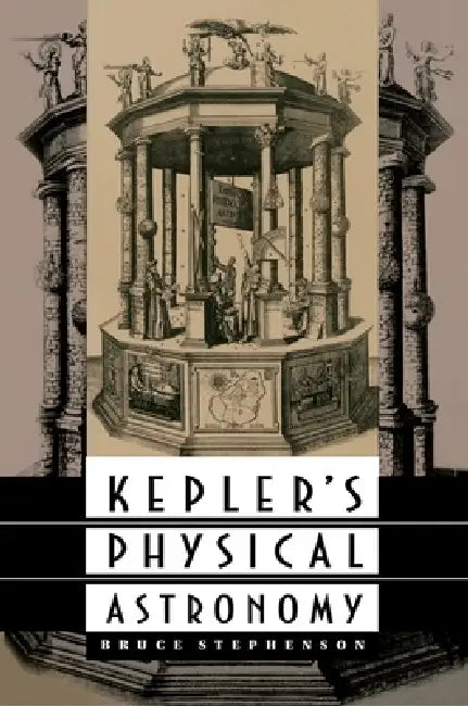 Kepler's Physical Astronomy by Bruce Stephenson