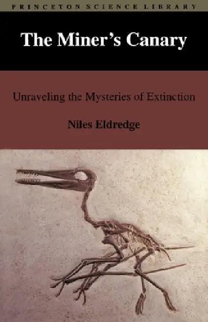 The Miner's Canary: Unraveling the Mysteries of Extinction by Niles Eldredge