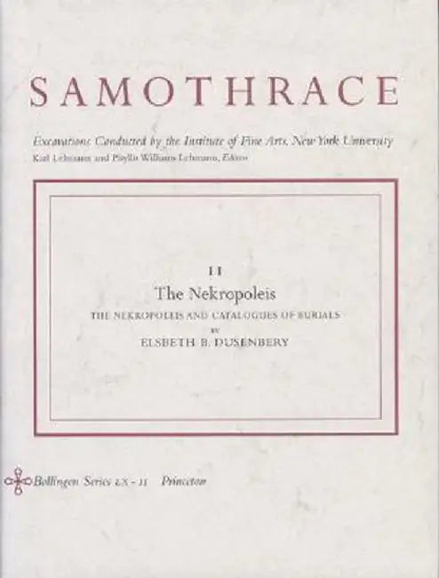 Samothrace, Volume 11: The Nekropoleis by Elsbeth B. Dusenbery