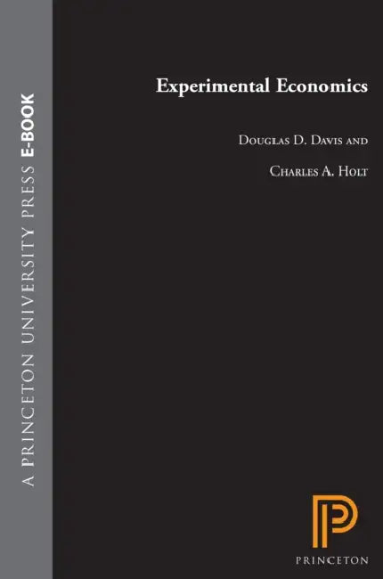 Experimental Economics by Douglas D. Davis, Charles A. Holt