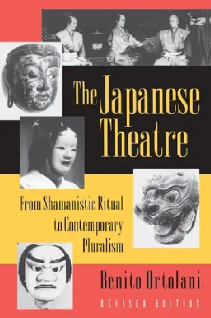 The Japanese Theatre: From Shamanistic Ritual to Contemporary Pluralism - Revised Edition by Benito Ortolani