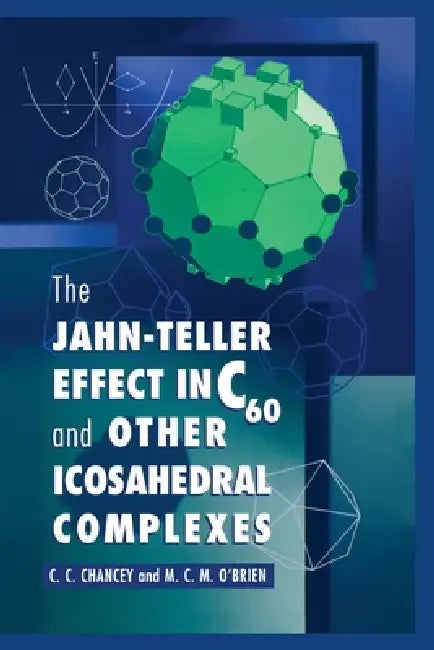 The Jahn-Teller Effect in C60 and Other Icosahedral Complexes by C. C. Chancey, M. C. M. O'Brien