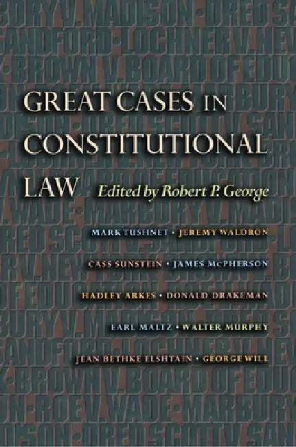 Great Cases in Constitutional Law by Robert P. George