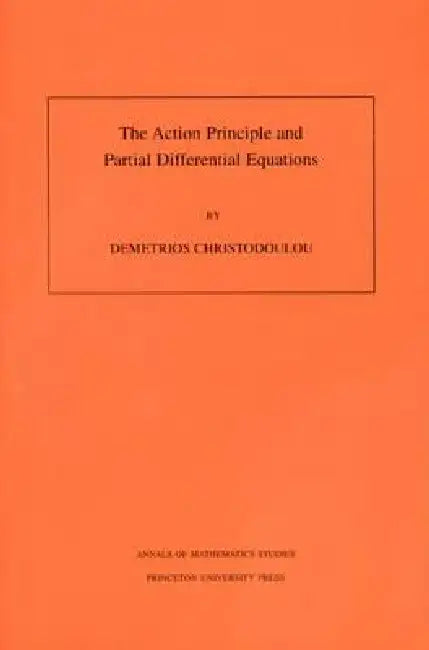 The Action Principle and Partial Differential Equations. (Am-146), Volume 146 by Demetrios Christodoulou