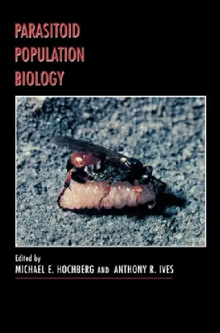Parasitoid Population Biology by Michael E. Hochberg, Anthony R. Ives