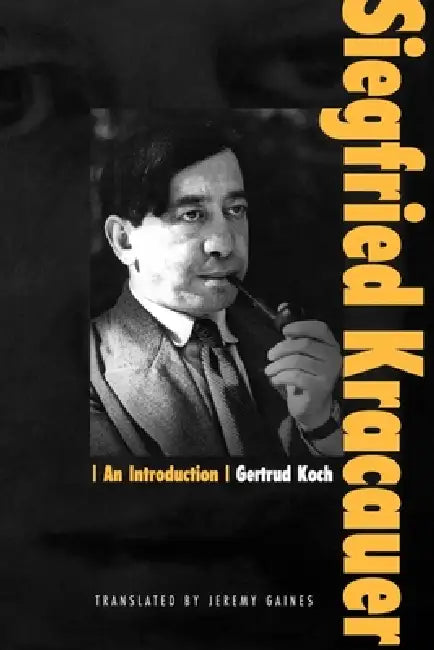 Siegfried Kracauer: An Introduction by Gertrud Koch, Jeremy Gaines