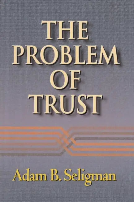 The Problem of Trust by Adam B. Seligman