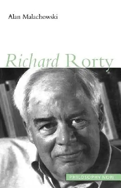 Richard Rorty by Alan Malachowski