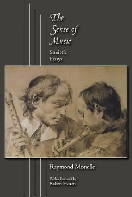 The Sense of Music: Semiotic Essays by Raymond Monelle, Robert Hatten