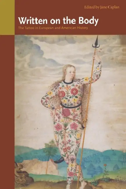 Written on the Body: The Tattoo in European and American History by Jane Caplan
