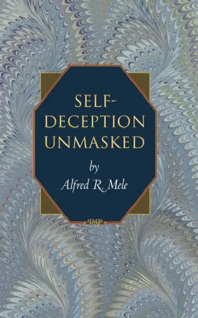 Self-Deception Unmasked by Alfred R. Mele