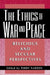 The Ethics of War and Peace: Religious and Secular Perspectives by Terry Nardin