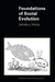 Foundations of Social Evolution by Steven A. Frank