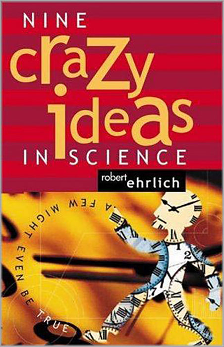 Nine Crazy Ideas In Science: A Few Might Even Be True