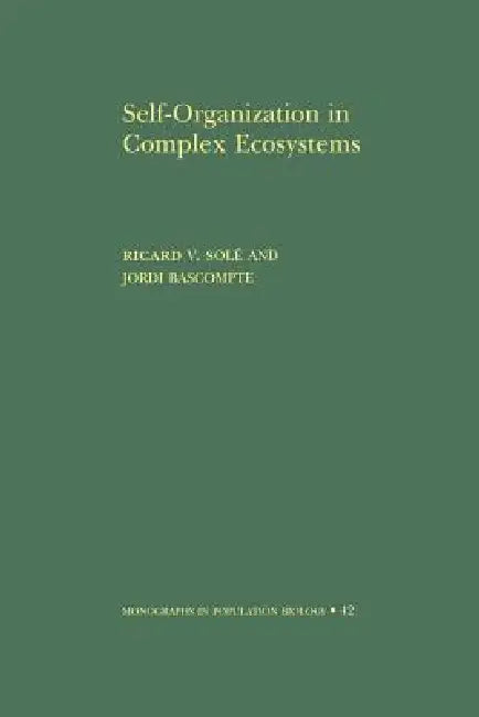 Self-Organization in Complex Ecosystems. (Mpb-42) by Ricard Solé, Jordi Bascompte