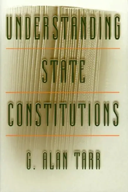 Understanding State Constitutions by G. Alan Tarr