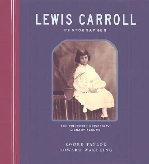 Lewis Carroll, Photographer: The Princeton University Library Albums by Roger Taylor