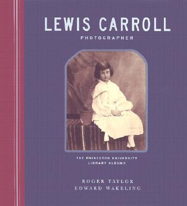 Lewis Carroll, Photographer: The Princeton University Library Albums by Roger Taylor