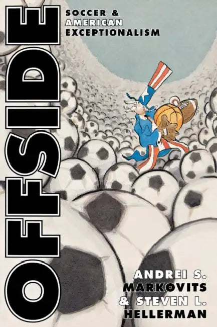 Offside: Soccer and American Exceptionalism by Andrei S. Markovits, Steven L. Hellerman