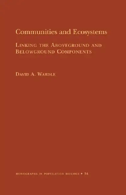 Communities and Ecosystems: Linking the Aboveground and Belowground Components by David A. Wardle