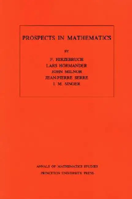 Prospects in Mathematics by Friedrich Hirzebruch, Lars Valter Hörmander, John Milnor