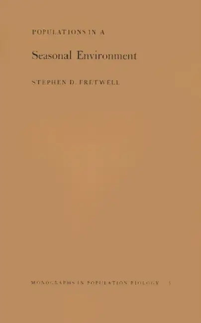 Populations in a Seasonal Environment by Stephen D. Fretwell