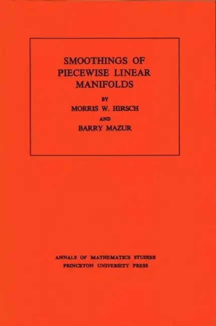 Smoothings of Piecewise Linear Manifolds by Morris W. Hirsch, Barry Mazur