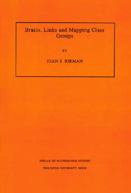 Braids, Links, and Mapping Class Groups. (Am-82), Volume 82 by Joan S. Birman
