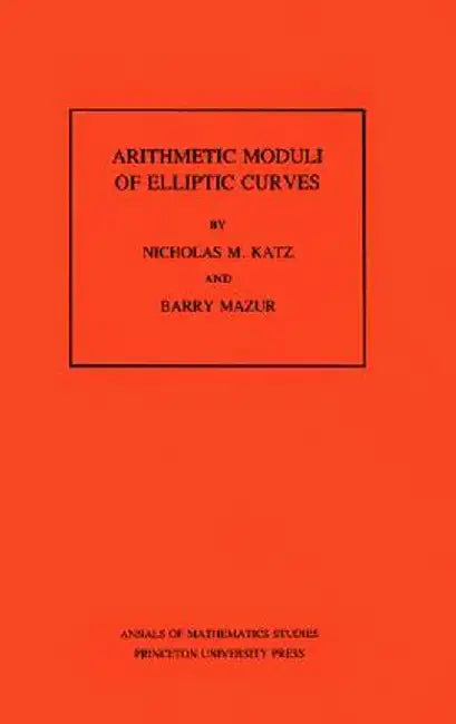 Arithmetic Moduli of Elliptic Curves. (Am-108), Volume 108 by Nicholas M. Katz