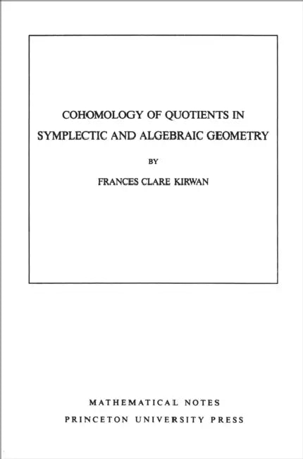 Cohomology of Quotients in Symplectic and Algebraic Geometry. (Mn-31), Volume 31 by Frances Clare Kirwan