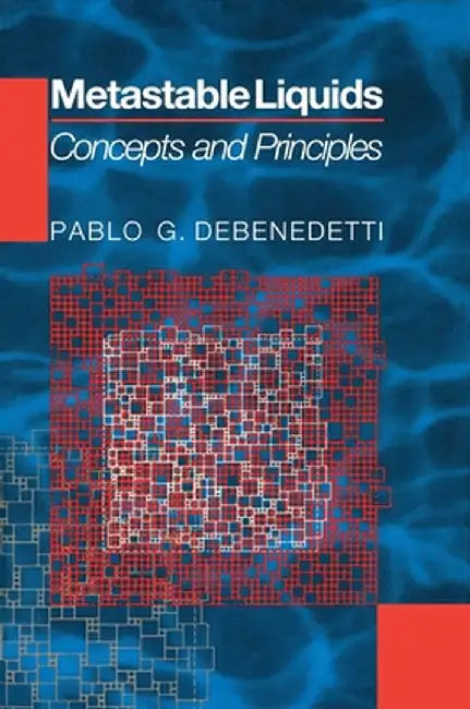 Metastable Liquids: Concepts and Principles by Pablo G. DeBenedetti